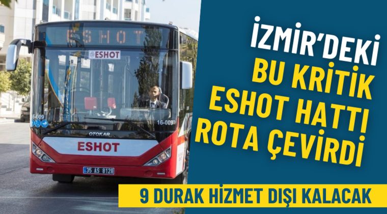 İzmir&rsquo;deki bu kritik ESHOT hattı rota &ccedil;evirdi: 9 durak hizmet dışı kalacak