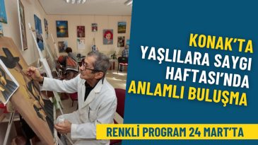 Konak Belediyesi&rsquo;nden Yaşlılara Saygı Haftası&rsquo;na &ouml;zel etkinlik: Renkli program 24 Mart&rsquo;ta