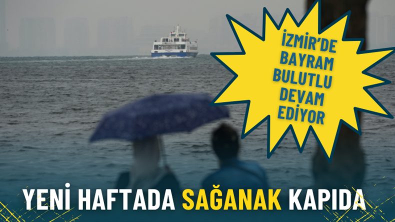 Meteoroloji a&ccedil;ıkladı: İzmir&rsquo;de bayram bulutlu devam ediyor, yeni haftada sağanak kapıda