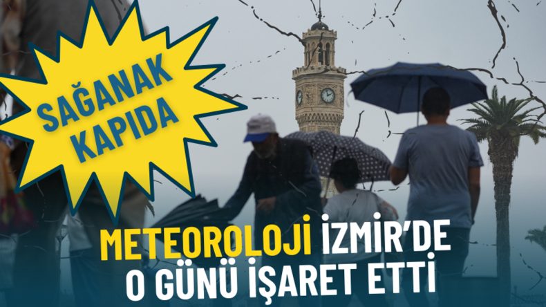 Meteoroloji İzmir’de o günü işaret etti: Sağanak kapıda