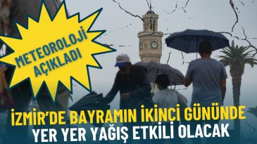 Meteoroloji uyardı: İzmir&rsquo;de bayramın ikinci g&uuml;n&uuml;nde yer yer yağış etkili olacak