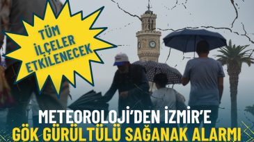 Meteoroloji&rsquo;den İzmir&rsquo;e g&ouml;k g&uuml;r&uuml;lt&uuml;l&uuml; sağanak alarmı: T&uuml;m il&ccedil;eler etkilenecek