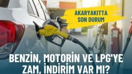 Akaryakıtta son durum: Benzin, motorin ve LPG'ye zam, indirim var mı?