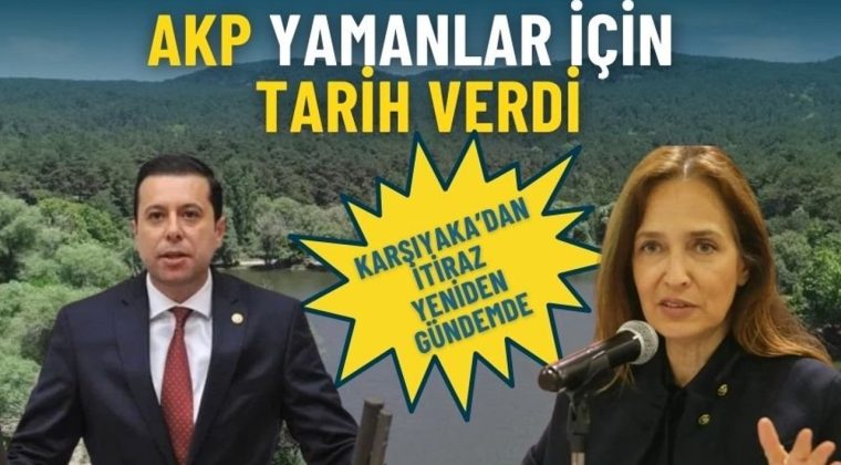 AKP Yamanlar i&ccedil;in tarih verdi: Karşıyaka&rsquo;dan itiraz yeniden g&uuml;ndemde