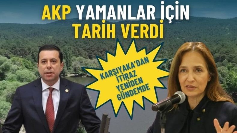 AKP Yamanlar i&ccedil;in tarih verdi: Karşıyaka&rsquo;dan itiraz yeniden g&uuml;ndemde