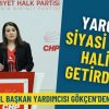 CHP Genel Başkan Yardımcısı G&ouml;k&ccedil;en&rsquo;den sert &ccedil;ıkış: Yargıyı siyasi silah haline getirdiler