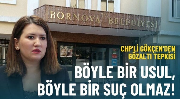 CHP'li G&ouml;k&ccedil;en'den g&ouml;zaltı tepkisi: B&ouml;yle bir usul, b&ouml;yle bir su&ccedil; olmaz!