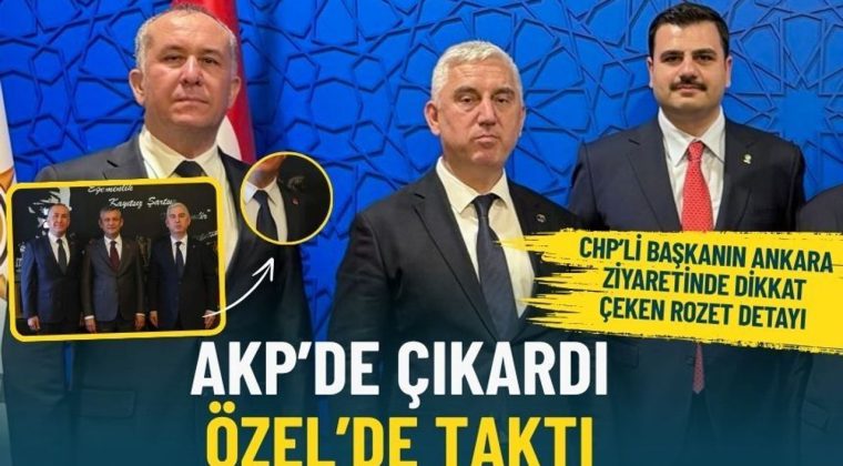 CHP&rsquo;li başkanın Ankara ziyaretinde dikkat &ccedil;eken rozet detayı: AKP&rsquo;de &ccedil;ıkardı, &Ouml;zel&rsquo;de taktı