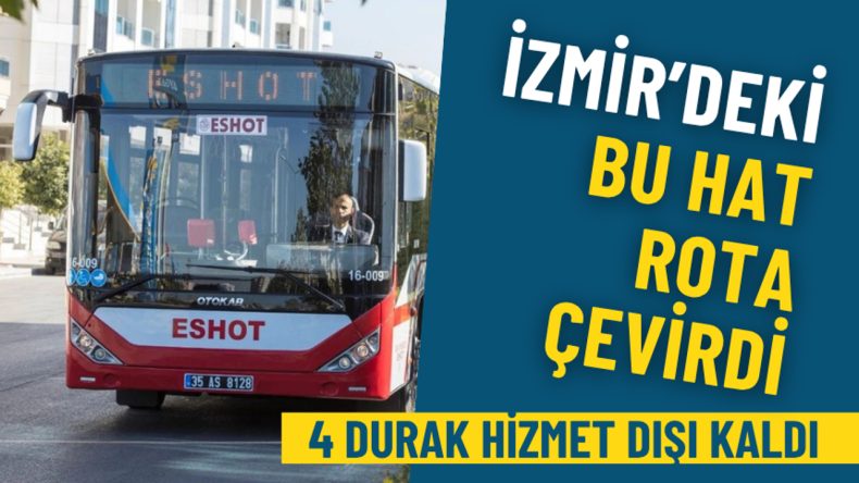 ESHOT Duyurdu: İzmir&rsquo;deki Bu Hat Bug&uuml;n Rota &Ccedil;evirdi, 4 Durak Hizmet Dışı Kaldı