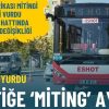 ESHOT Duyurdu: Trafiğe Miting Ayarı!
