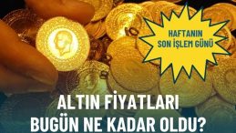 Haftanın son işlem g&uuml;n&uuml;… Altın fiyatları bug&uuml;n ne kadar oldu?