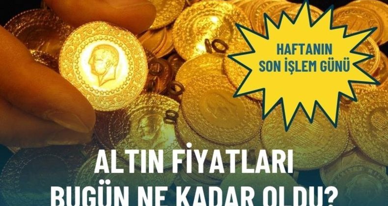 Haftanın son işlem günü… Altın fiyatları bugün ne kadar oldu?