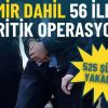 İ&ccedil;işleri Bakanlığı duyurdu: İzmir dahil 56 ilde dev operasyon, 525 ş&uuml;pheli yakalandı