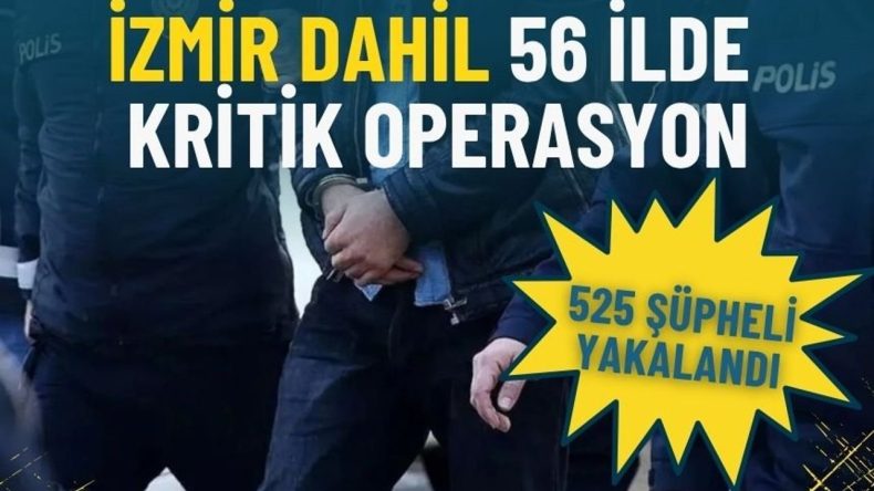 İçişleri Bakanlığı duyurdu: İzmir dahil 56 ilde dev operasyon, 525 şüpheli yakalandı
