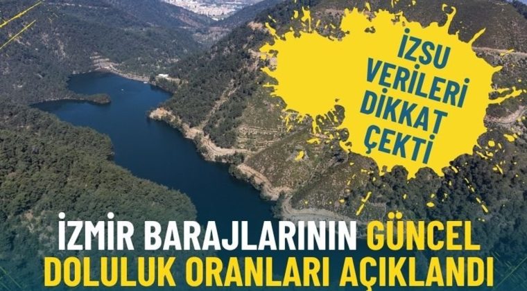 İzmir barajlarının g&uuml;ncel doluluk oranları a&ccedil;ıklandı: İZSU verileri dikkat &ccedil;ekti