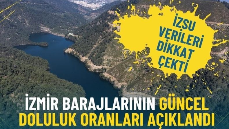 İzmir barajlarının g&uuml;ncel doluluk oranları a&ccedil;ıklandı: İZSU verileri dikkat &ccedil;ekti