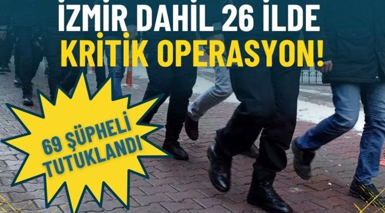 İzmir dahil 26 ilde kritik operasyon: 90 ş&uuml;pheli yakalandı, 69'u tutuklandı