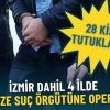 İzmir dahil 4 ilde organize su&ccedil; &ouml;rg&uuml;t&uuml;ne operasyon: 35 ş&uuml;pheliden 28&rsquo;i tutuklandı