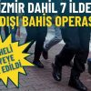 İzmir dahil 7 ilde yasa dışı bahis operasyonu: 9 ş&uuml;pheli adliyeye sevk edildi