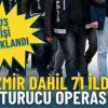 İzmir dahil 71 ilde uyuşturucu operasyonu: Yakalanan 903 ş&uuml;pheliden 373&rsquo;&uuml; tutuklandı