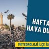 İzmir hafta sonu hava durumu: Meteoroloji il&ccedil;e il&ccedil;e duyurdu