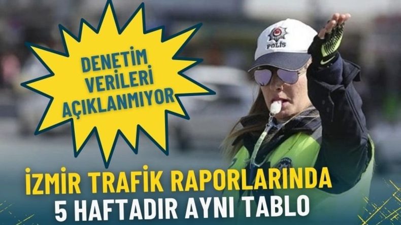 İzmir trafik raporlarında 5 haftadır aynı tablo: Hız, alkol, emniyet kemeri ihlali verileri&hellip; Artık neden a&ccedil;ıklanmıyor?