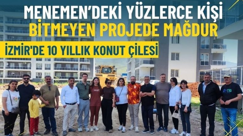 İzmir'de 10 yıllık konut &ccedil;ilesi: Menemen&rsquo;deki y&uuml;zlerce kişi bitmeyen projede mağdur