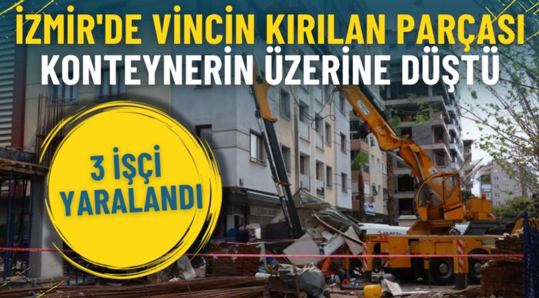 İzmir'de vincin kırılan par&ccedil;ası konteynerin &uuml;zerine d&uuml;şt&uuml;: 3 iş&ccedil;i yaralandı