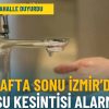 İzmirliler pazar keyfiniz etkilenebilir: İZSU bu mahalleleri işaret etti