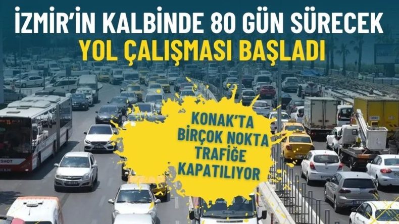 İzmir&rsquo;in Kalbinde 80 G&uuml;n S&uuml;recek Yol &Ccedil;alışması Başladı: Konak&rsquo;ta Bir&ccedil;ok Nokta Trafiğe Kapatılıyor