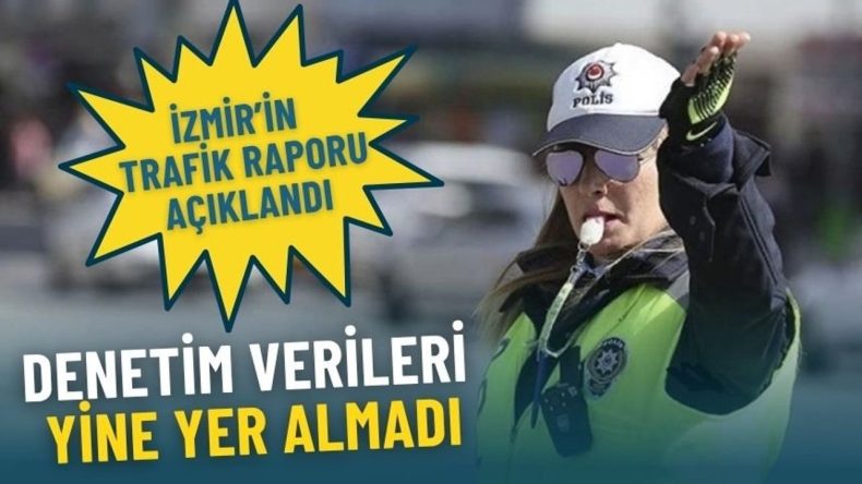 İzmir’in trafik raporu açıklandı: Denetim verileri yine yer almadı