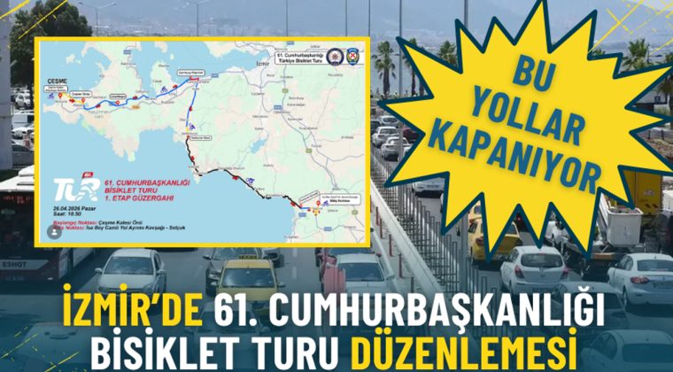 İzmir&rsquo;de 61. Cumhurbaşkanlığı Bisiklet Turu D&uuml;zenlemesi: Bu Yollar Kapanıyor