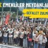 İzmir&rsquo;de emekliler meydanlara &ccedil;ıktı: Sefalet zulm&uuml;ne son!