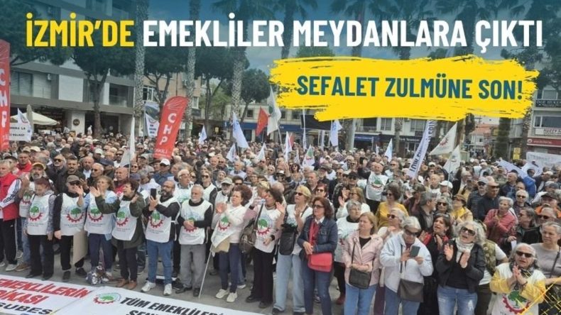 İzmir&rsquo;de emekliler meydanlara &ccedil;ıktı: Sefalet zulm&uuml;ne son!