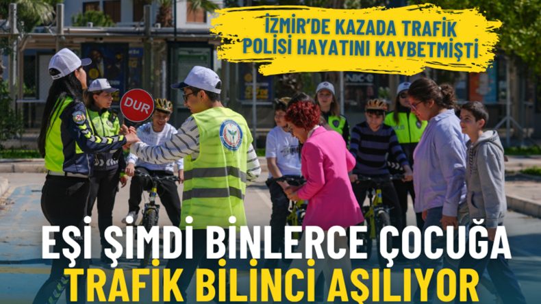 İzmir’de kazada hayatını kaybeden trafik polisinin eşi, binlerce çocuğa trafik bilinci aşılıyor