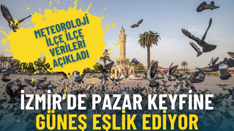 İzmir’de pazar keyfine güneş eşlik ediyor: Meteoroloji ilçe ilçe verileri açıkladı