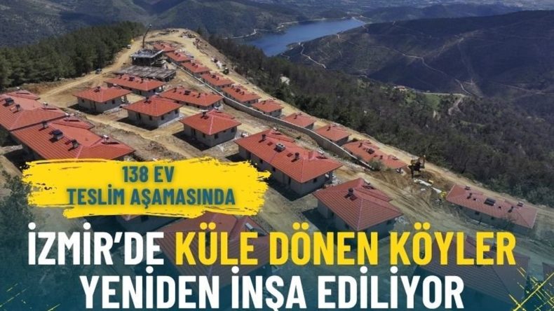 İzmir&rsquo;de Yangın Felaketinin Yaraları Sarılıyor: K&uuml;le D&ouml;nen K&ouml;yler Yeniden İnşa Ediliyor, 138 Ev Teslim Aşamasında