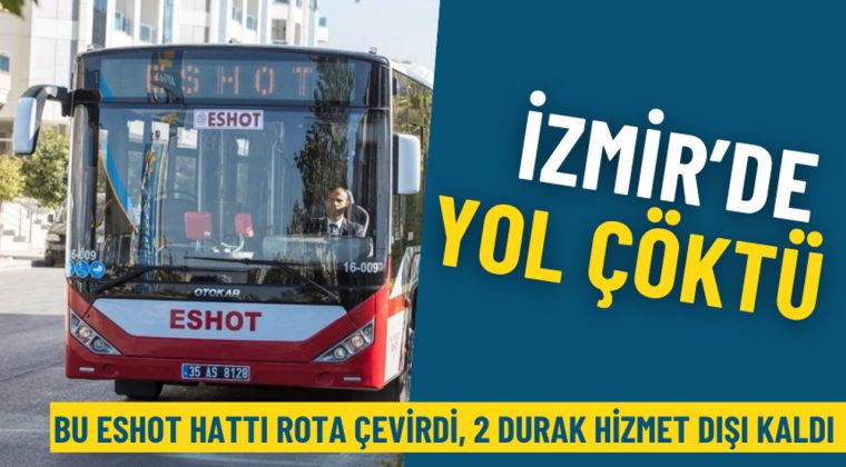 İzmir&rsquo;de yol &ccedil;&ouml;kt&uuml;: Bu ESHOT hattı rota &ccedil;evirdi, 2 durak hizmet dışı kaldı