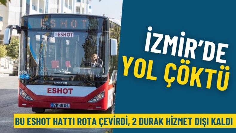 İzmir’de yol çöktü: Bu ESHOT hattı rota çevirdi, 2 durak hizmet dışı kaldı