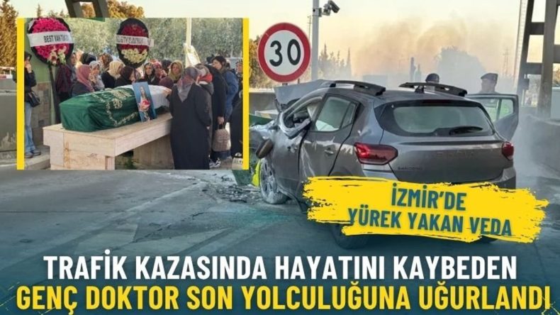 İzmir&rsquo;de y&uuml;rek yakan veda: Trafik kazasında hayatını kaybeden gen&ccedil; doktor son yolculuğuna uğurlandı