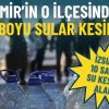 İZSU&rsquo;dan 10 saatlik su kesintisi alarmı: İzmir&rsquo;in o il&ccedil;esinde yarın gece boyu sular kesilecek