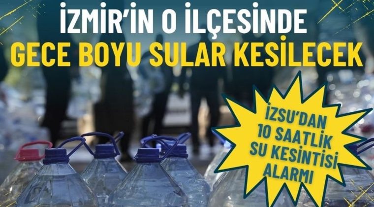 İZSU&rsquo;dan 10 saatlik su kesintisi alarmı: İzmir&rsquo;in o il&ccedil;esinde yarın gece boyu sular kesilecek
