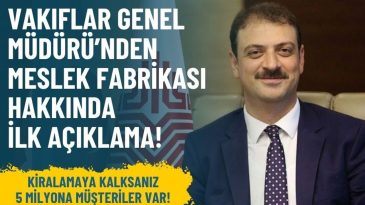 Meslek Fabrikası ile ilgili Vakıflar Genel M&uuml;d&uuml;r&uuml;&rsquo;nden ilk a&ccedil;ıklama!