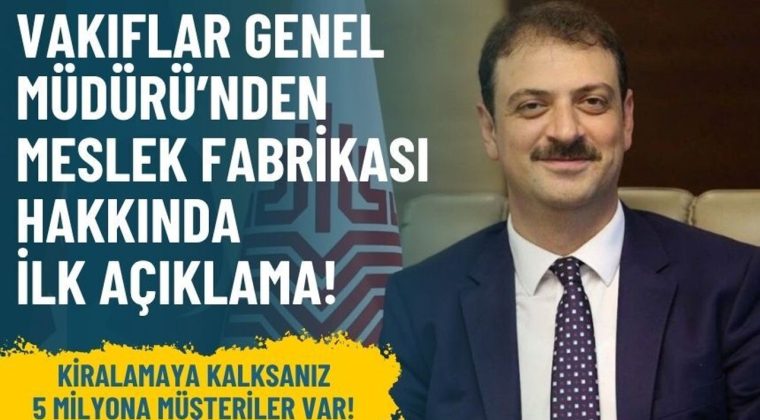 Meslek Fabrikası ile ilgili Vakıflar Genel M&uuml;d&uuml;r&uuml;&rsquo;nden ilk a&ccedil;ıklama!
