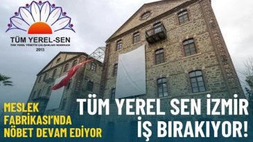 Meslek Fabrikası n&ouml;beti devam ediyor: T&uuml;m Yerel Sen İzmir iş bırakıyor!