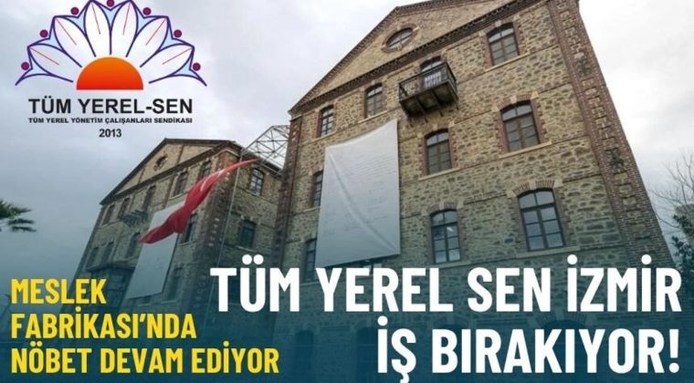 Meslek Fabrikası n&ouml;beti devam ediyor: T&uuml;m Yerel Sen İzmir iş bırakıyor!