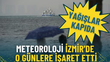 Meteoroloji İzmir'de o g&uuml;nlere işaret etti: Yağışlar kapıda