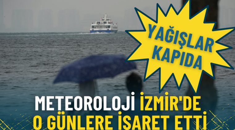 Meteoroloji İzmir'de o g&uuml;nlere işaret etti: Yağışlar kapıda