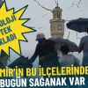 Meteoroloji tek tek a&ccedil;ıkladı: İzmir'in bu il&ccedil;elerinde bug&uuml;n sağanak var