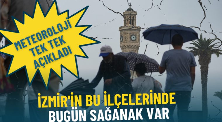 Meteoroloji tek tek a&ccedil;ıkladı: İzmir'in bu il&ccedil;elerinde bug&uuml;n sağanak var